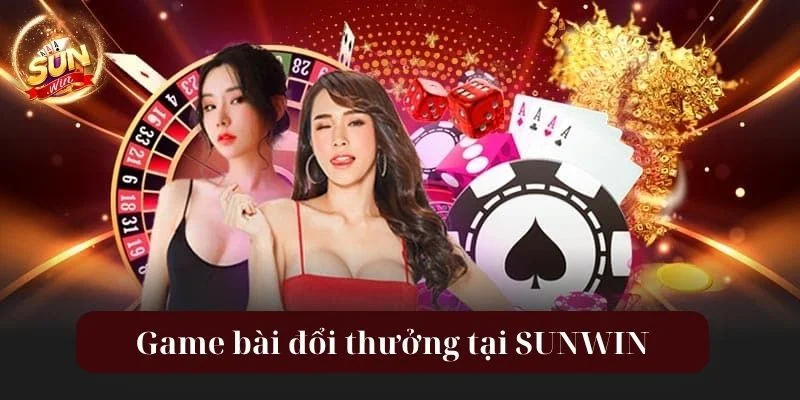 Game Bài Đổi Thưởng - Thế Giới Giải Trí Sôi Động Tại Sunwin