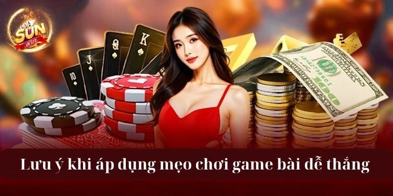 Chú ý điểm nhỏ để áp dụng mẹo chơi game bài dễ thắng thành công.